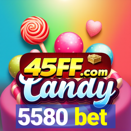 5580 bet